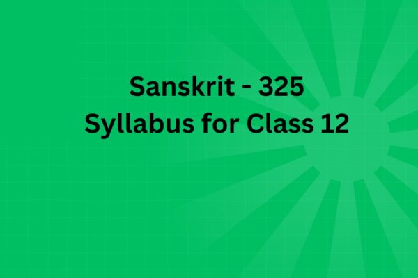 Sanskrit (Domain) - 325 Syllabus for Class 12