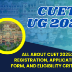 All About CUET 2025: Registration, Application Form, and Eligibility Criteria